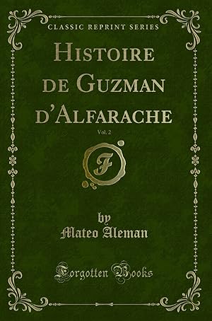 Image du vendeur pour Histoire de Guzman d'Alfarache, Vol. 2 (Classic Reprint) mis en vente par Forgotten Books