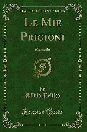 Immagine del venditore per Le Mie Prigioni: Memorie (Classic Reprint) venduto da Forgotten Books