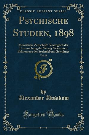 Image du vendeur pour Psychische Studien, 1898, Vol. 25: Monatliche Zeitschrift (Classic Reprint) mis en vente par Forgotten Books