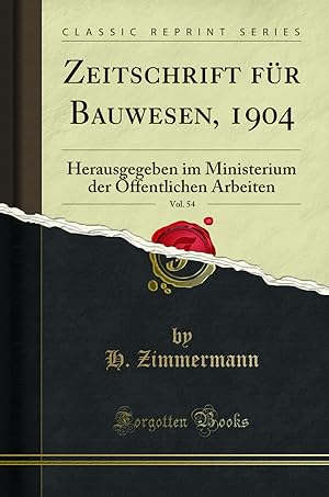 Seller image for Zeitschrift für Bauwesen, 1904, Vol. 54 (Classic Reprint) for sale by Forgotten Books