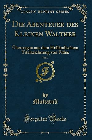 Seller image for Die Abenteuer des Kleinen Walther, Vol. 1:  bertragen aus dem Holländischen for sale by Forgotten Books