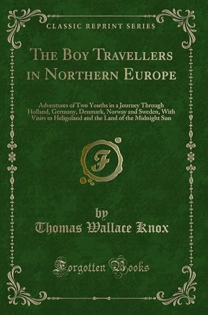 Imagen del vendedor de The Boy Travellers in Northern Europe (Classic Reprint) a la venta por Forgotten Books