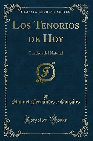 Seller image for Los Tenorios de Hoy: Cuadros del Natural (Classic Reprint) for sale by Forgotten Books
