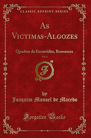 Immagine del venditore per As Victimas-Algozes, Vol. 1: Quadros da Escravidão, Romances (Classic Reprint) venduto da Forgotten Books