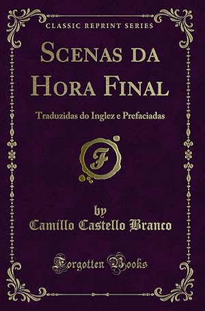 Seller image for Scenas da Hora Final: Traduzidas do Inglez e Prefaciadas (Classic Reprint) for sale by Forgotten Books