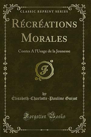 Bild des Verkufers fr R cr ations Morales: Contes A l'Usage de la Jeunesse (Classic Reprint) zum Verkauf von Forgotten Books