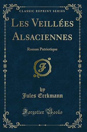 Image du vendeur pour Les Veill es Alsaciennes: Roman Patriotique (Classic Reprint) mis en vente par Forgotten Books