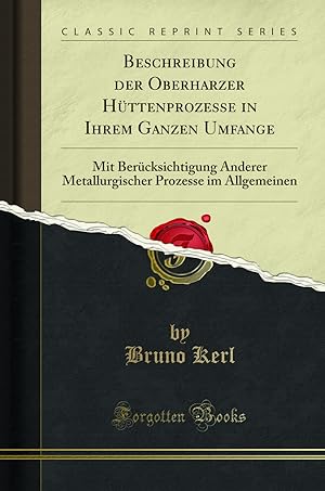 Imagen del vendedor de Beschreibung der Oberharzer Hüttenprozesse in Ihrem Ganzen Umfange a la venta por Forgotten Books