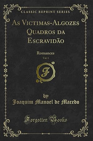 Seller image for As Victimas-Algozes Quadros da Escravidão, Vol. 1: Romances (Classic Reprint) for sale by Forgotten Books