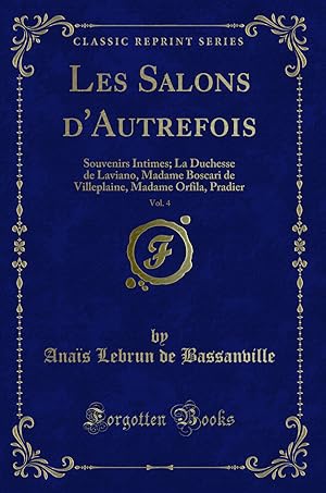 Imagen del vendedor de Les Salons d'Autrefois, Vol. 4: Souvenirs Intimes (Classic Reprint) a la venta por Forgotten Books