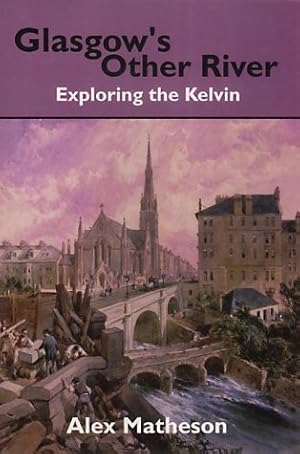 Seller image for Glasgow's Other River: Exploring the Kelvin for sale by WeBuyBooks