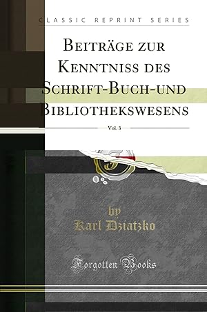 Immagine del venditore per Beiträge zur Kenntniss des Schrift-Buch-und Bibliothekswesens, Vol. 3 venduto da Forgotten Books