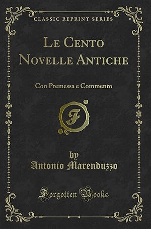 Seller image for Le Cento Novelle Antiche: Con Premessa e Commento (Classic Reprint) for sale by Forgotten Books