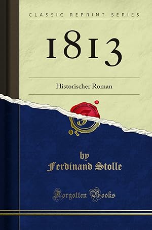 Imagen del vendedor de 1813: Historischer Roman (Classic Reprint) a la venta por Forgotten Books