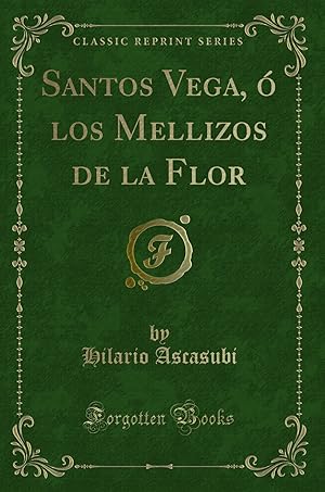Immagine del venditore per Santos Vega,  los Mellizos de la Flor (Classic Reprint) venduto da Forgotten Books