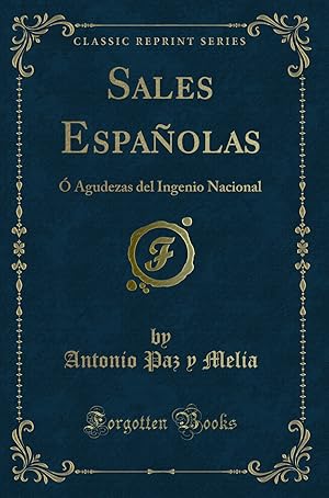 Image du vendeur pour Sales Españolas: " Agudezas del Ingenio Nacional (Classic Reprint) mis en vente par Forgotten Books