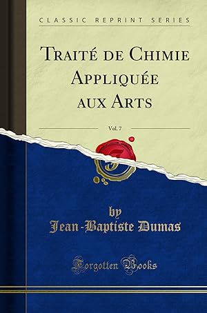 Image du vendeur pour Trait de Chimie Appliqu e aux Arts, Vol. 7 (Classic Reprint) mis en vente par Forgotten Books