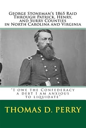 Seller image for I Owe the Confederacy a Debt I Am Anxious to Liquidate : George Stoneman?s 1865 Raid Through Patrick, Henry, and Surry Counties in North Carolina and Virginia for sale by GreatBookPrices