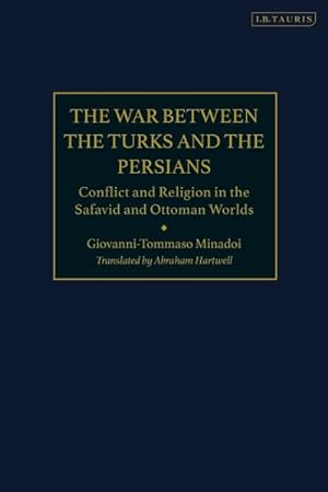 Imagen del vendedor de War Between the Turks and the Persians : Conflict and Religion in the Safavid and Ottoman Worlds a la venta por GreatBookPrices