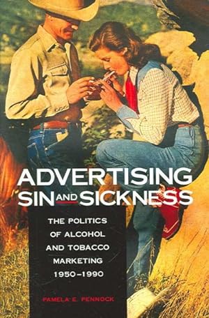 Seller image for Advertising Sin And Sickness : The Politics of Alcohol And Tobacco Marketing, 1950-1990 for sale by GreatBookPrices