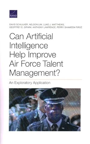 Immagine del venditore per Can Artificial Intelligence Help Improve Air Force Talent Management? : An Exploratory Application venduto da GreatBookPrices