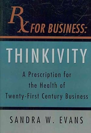 Imagen del vendedor de Rx for Business : Thinkivity: A Prescription For the HEalth of Twenty-First Century Business a la venta por GreatBookPrices