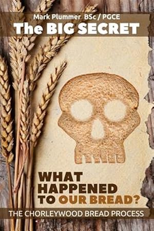 Imagen del vendedor de Big Secret - What Happened to Our Bread : The Chorleywood Bread Process a la venta por GreatBookPrices