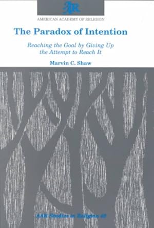 Seller image for Paradox of Intention : Reaching the Goal by Giving Up the Attempt to Reach It for sale by GreatBookPrices