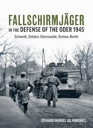 Seller image for Fallschirmjäger in the Defense of the Oder 1945 : Schwedt, Zehden, Eberswalde, Seelow, Berlin for sale by GreatBookPricesUK