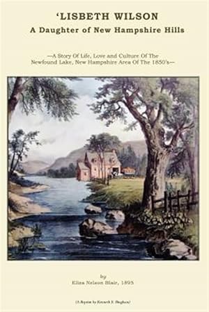 Seller image for Lisbeth Wilson. a Daughter of New Hampshire Hills. : A Story Set in the Newfound Lake Area of the 1850's for sale by GreatBookPrices