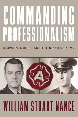 Imagen del vendedor de Commanding Professionalism : Simpson, Moore, and the Ninth US Army a la venta por GreatBookPrices