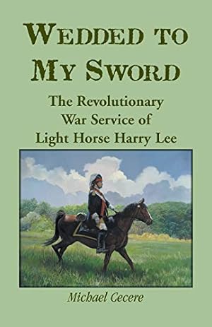 Seller image for Wedded to My Sword: The Revolutionary War Service of Light Horse Harry Lee for sale by 2nd Life Books