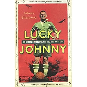 Seller image for Lucky Johnny: The Footballer Who Survived the River Kwai Death Camps for sale by WeBuyBooks 2