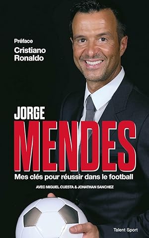 Jorge Mendes mes clés pour réussir dans le football