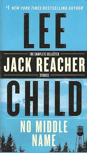 No Middle Name: The Complete Collected Jack Reacher Short Stories