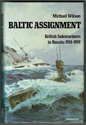 Baltic Assignment: British Submariners In Russia 1914-1919