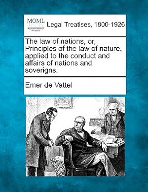 Seller image for The law of nations, or, Principles of the law of nature, applied to the conduct and affairs of nations and soverigns. (Paperback or Softback) for sale by BargainBookStores