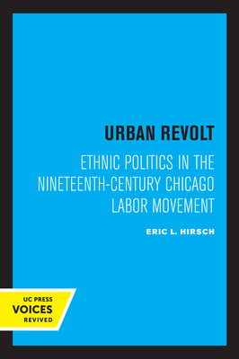 Imagen del vendedor de Urban Revolt: Ethnic Politics in the Nineteenth-Century Chicago Labor Movement (Paperback or Softback) a la venta por BargainBookStores
