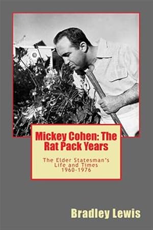 Bild des Verkufers fr Mickey Cohen : The Rat Pack Years - the Elder Statesman's Life and Times 1960-1976 zum Verkauf von GreatBookPrices