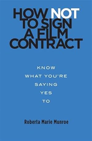 Seller image for How Not to Sign a Film Contract : Know What You're Saying Yes to for sale by GreatBookPrices