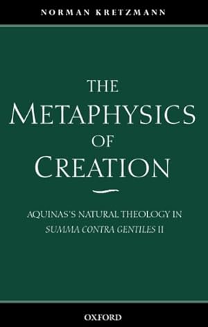 Seller image for Metaphysics of Creation : Aquinas's Natural Theology in Summa Contra Gentiles II for sale by GreatBookPrices