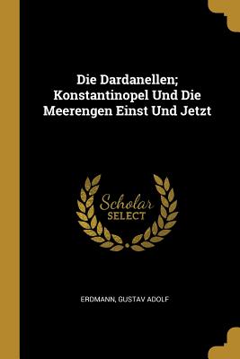 Seller image for Die Dardanellen; Konstantinopel Und Die Meerengen Einst Und Jetzt (Paperback or Softback) for sale by BargainBookStores