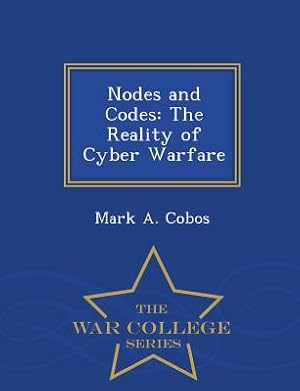 Immagine del venditore per Nodes and Codes: The Reality of Cyber Warfare - War College Series (Paperback or Softback) venduto da BargainBookStores