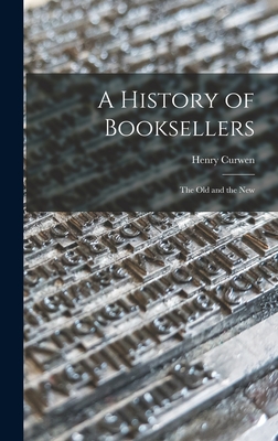 Imagen del vendedor de A History of Booksellers: the Old and the New (Hardback or Cased Book) a la venta por BargainBookStores