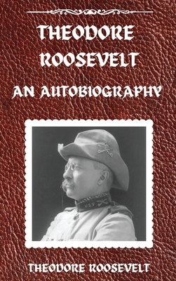 Bild des Verkufers fr Theodore Roosevelt: An Autobiography, Hardcover Version: An Autobiography: An Autobiography (Hardback or Cased Book) zum Verkauf von BargainBookStores
