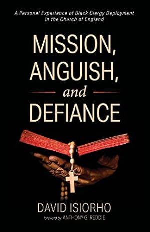 Seller image for Mission, Anguish, and Defiance: A Personal Experience of Black Clergy Deployment in the Church of England for sale by WeBuyBooks