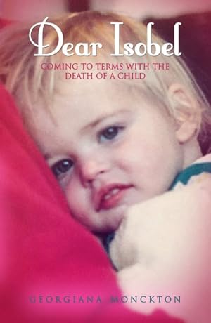 Seller image for Dear Isobel : Coming to Terms With the Death of a Child for sale by GreatBookPrices