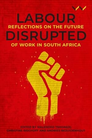Bild des Verkufers fr Labour Disrupted : Reflections on the Future of Work in South Africa zum Verkauf von GreatBookPrices