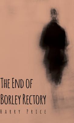 Seller image for The End of Borley Rectory (Hardback or Cased Book) for sale by BargainBookStores