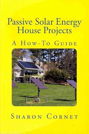 Bild des Verkufers fr Passive Solar Energy House Projects : A How-to Guide zum Verkauf von GreatBookPrices